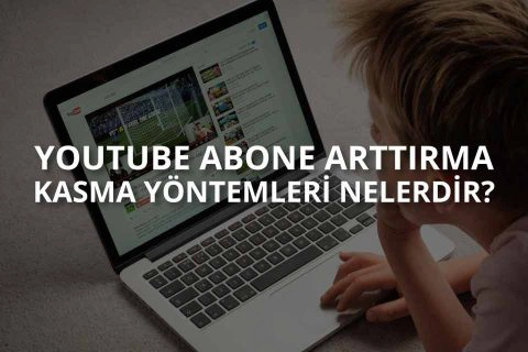 Youtube Abone Arttırma Yöntemleri Nelerdir?