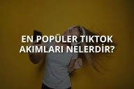 En Popüler TikTok Akımları Nelerdir?