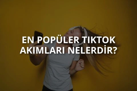 En Popüler TikTok Akımları Nelerdir?