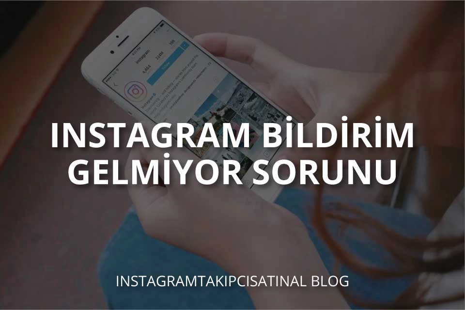 Instagram Bildirim Gelmiyor Sorunu