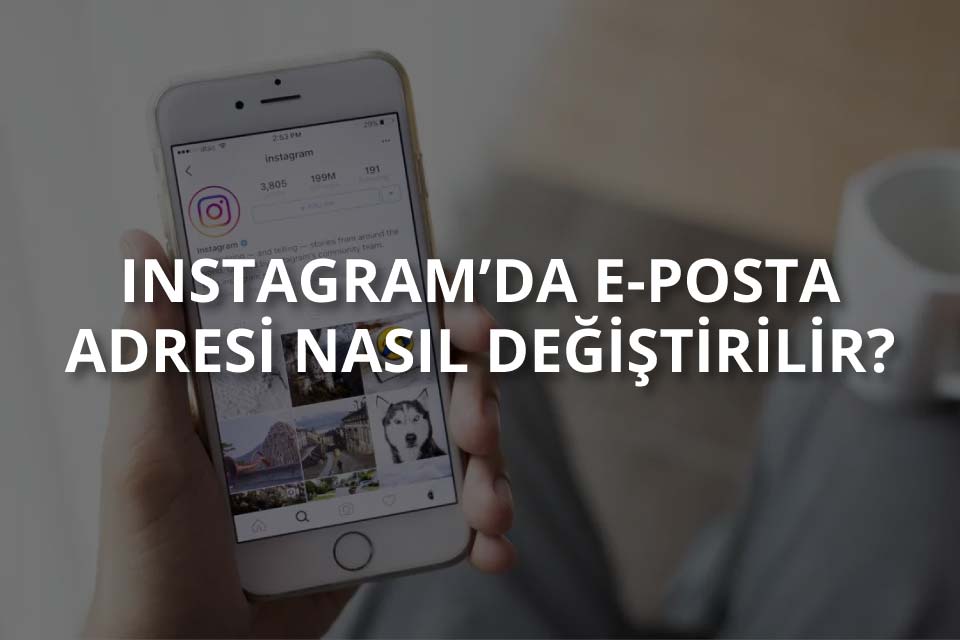 Instagram E-Posta Adresi Nasıl Değiştirilir?