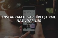 Instagram Hesap Birleştirme Nasıl Yapılır?