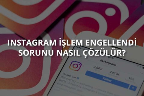 Instagram İşlem Engellendi Sorunu ve Çözümü