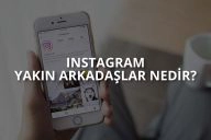 Instagram Yakın Arkadaşlar Özelliği Nedir?