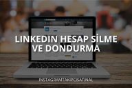 Linkedin Hesap Silme Ve Dondurma