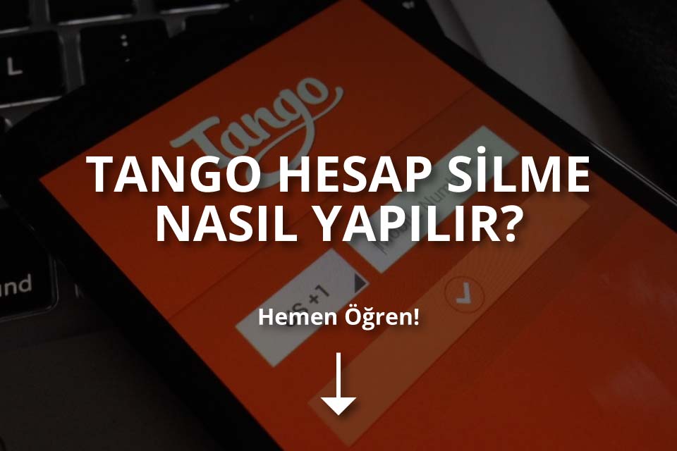 Tango Hesap Silme Nasıl Yapılır?