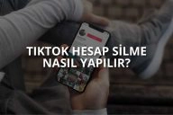 TikTok Hesabı Nasıl Silinir?