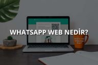 WhatsApp Web Nedir? Nasıl Kullanılır?