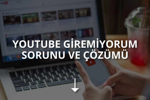 Youtube Giremiyorum Sorunu ve Çözümü