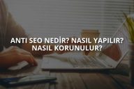 Anti SEO Nedir? Anti SEO Nasıl Anlaşılır?