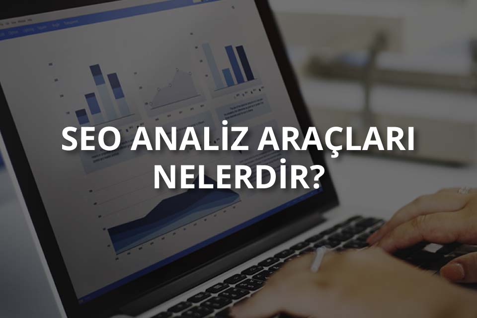 En İyi 10 SEO Analiz Aracı!