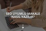 SEO Uyumlu Makale Nasıl Yazılır?