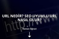 URL Nedir? SEO Uyumlu URL Yapısı