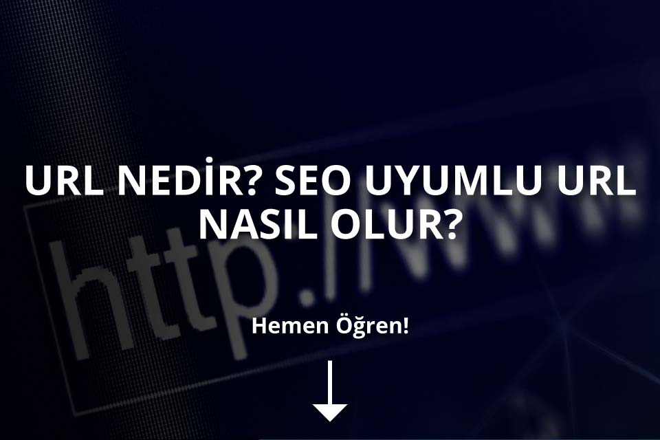 URL Nedir? SEO Uyumlu URL Yapısı