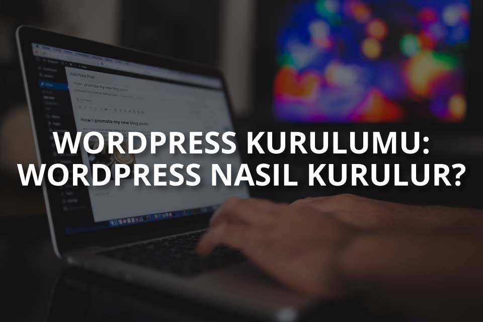 WordPress Kurulumu Nasıl Yapılır?