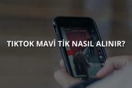 TikTok Mavi Tik (Onaylanmış Hesap) Nasıl Alınır?