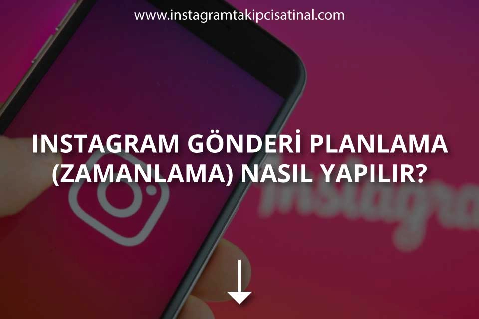 Instagram Gönderi Planlama (Zamanlama) Nasıl Yapılır?