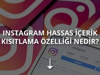 Instagram Hassas İçerik Kısıtlama Özelliği Nedir?