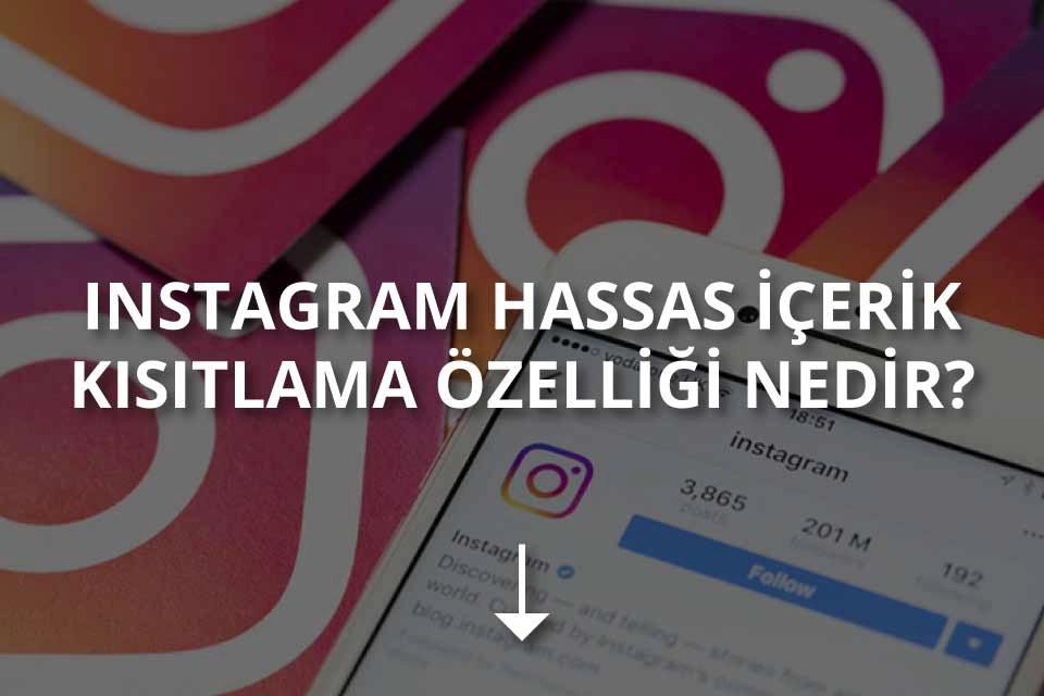 Instagram Hassas İçerik Kısıtlama Özelliği Nedir?