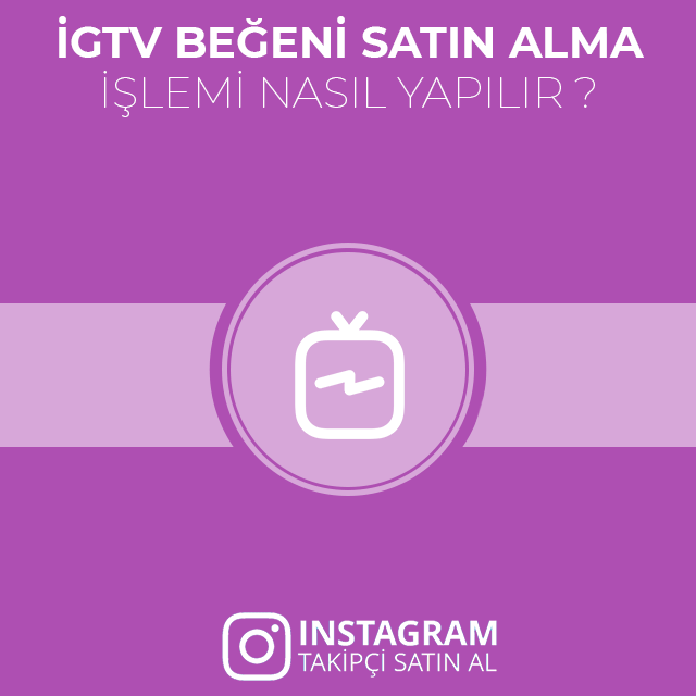 igtv beğeni nasıl satın alınır