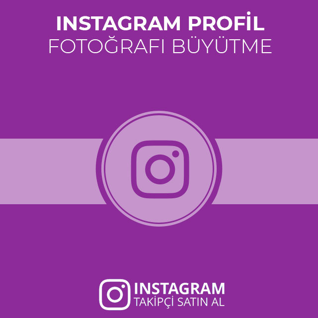 instagram profil fotoğrafı büyütme