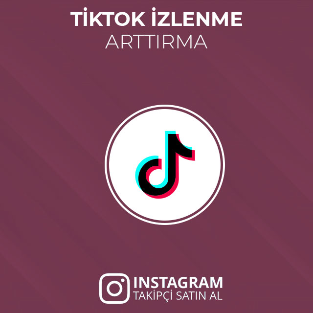 tiktok izlenme arttırma